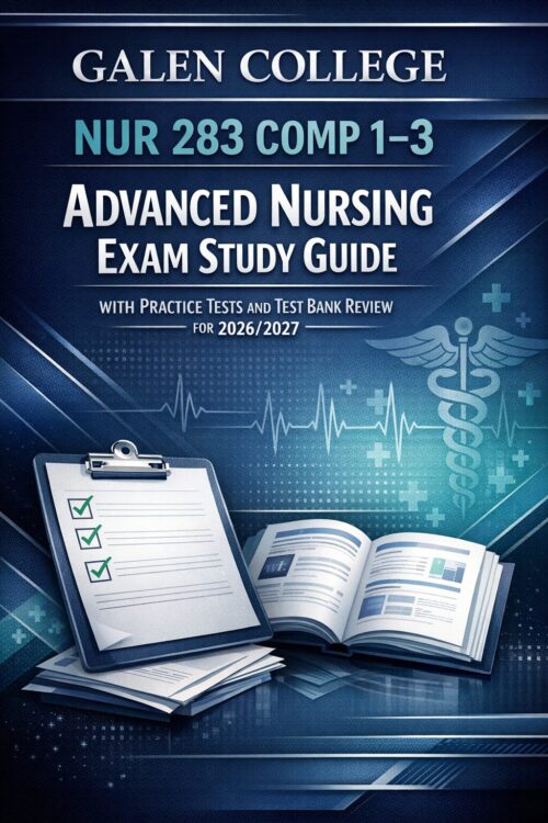 Galen College NUR 283 Comp 1–3 Advanced Nursing Exam Study Guide with Practice Tests and Test Bank Review for 2026/2027