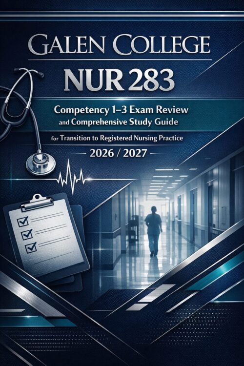 Galen College NUR 283 Competency 1–3 Exam Review and Comprehensive Study Guide for Transition to Registered Nursing Practice 2026/2027