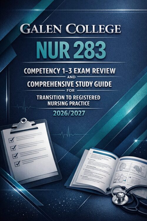 Galen College NUR 283 Competency 1–3 Exam Review and Comprehensive Study Guide for Transition to Registered Nursing Practice 2026/2027