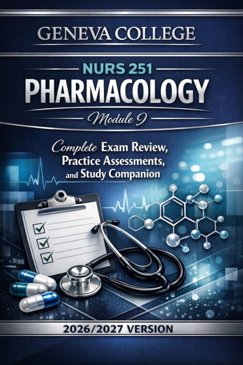 Geneva College NURS 251 Pharmacology Module 9 Complete Exam Review, Practice Assessments, and Study Companion 2026/2027 Version