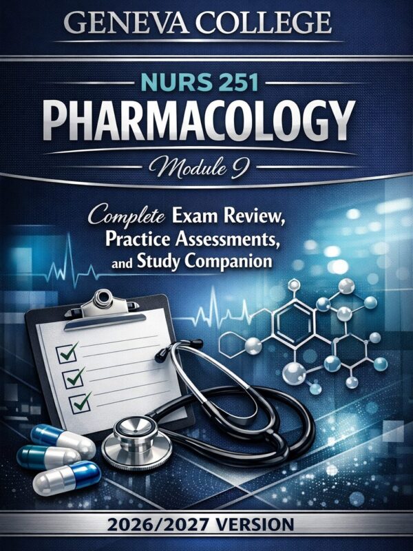 Create a premiu (81) Geneva College NURS 251 Pharmacology Module 9 Complete Exam Review, Practice Assessments, and Study Companion 2026/2027 Version