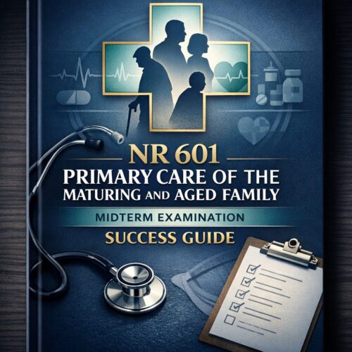NR 601 Primary Care of the Maturing and Aged Family Midterm Exam Success Guide