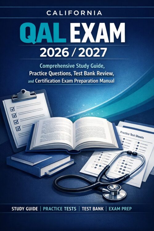 California QAL Exam 2026/2027 Comprehensive Study Guide: Practice Questions, Test Bank Review, and Certification Exam Preparation Manual