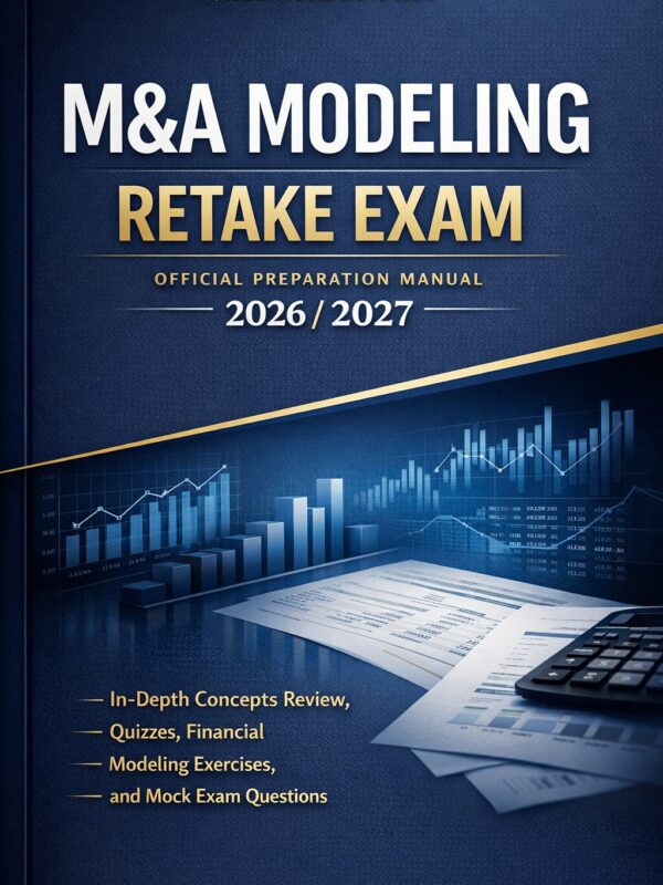 M&A Modeling Retake Exam Wall Street Prep Official Preparation Manual 2026/2027: In-Depth Concepts Review, Quizzes, Financial Modeling Exercises & Mock Exam Questions