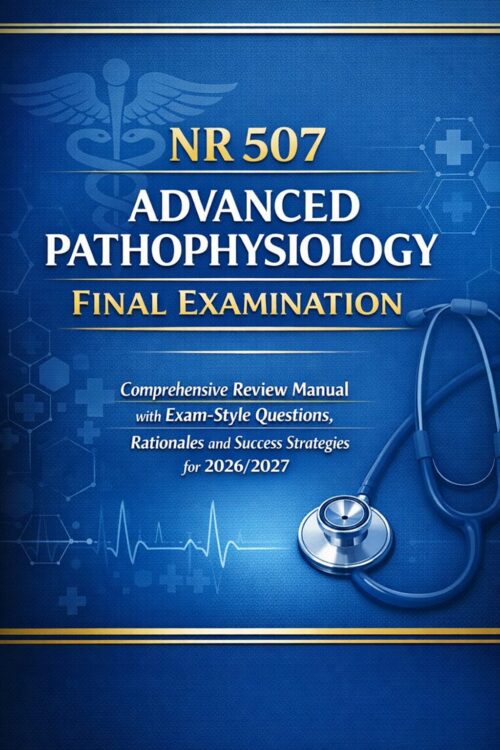 Create a profes (47) NR 507 Advanced Patho Final Exam Review 2026/2027 | Questions, Rationales & Strategies