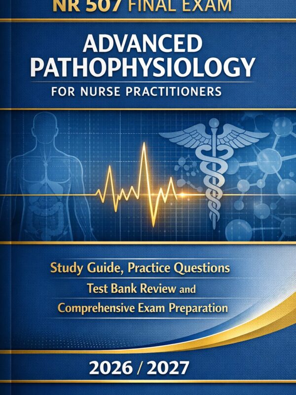 Create a profes (49) NR 507 Final Exam Study Guide 2026/2027 | Advanced Patho Prep & Test Bank