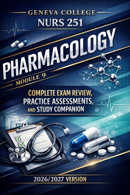 Geneva College NURS 251 Pharmacology Module 9 Complete Exam Review, Practice Assessments, and Study Companion 2026/2027 Version