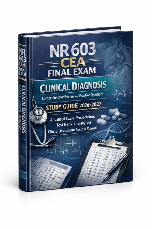 Premium academi (12) NR 603 CEA Final Exam 2026/2027: Clinical Diagnosis Review, Practice Questions & Test Bank