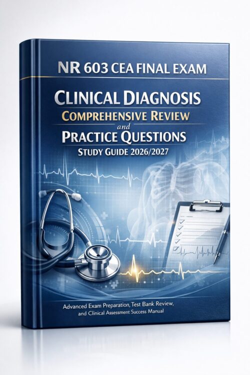 Premium academi (13) NR 603 CEA Final Exam 2026/2027: Clinical Diagnosis Review, Practice Questions & Test Bank