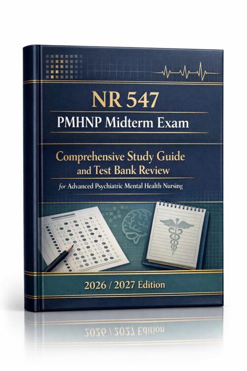 NR 547 PMHNP Midterm Exam Comprehensive Study Guide and Test Bank Review for Advanced Psychiatric Mental Health Nursing 2026/2027