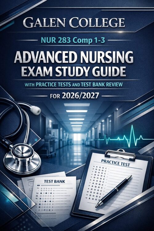 Galen College NUR 283 Comp 1–3 Advanced Nursing Exam Study Guide with Practice Tests and Test Bank Review for 2026/2027