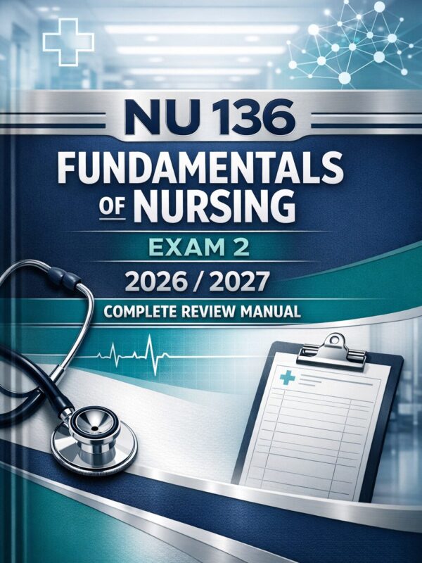 Premium book co (5) NU 136 Fundamentals of Nursing Exam 2 Complete Review Manual, Test Bank Practice, Nursing Readiness