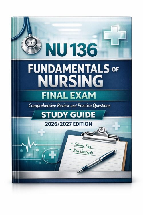 Premium book co (6) NU 136 Fundamentals of Nursing Final Exam Comprehensive Review, Practice Questions, Test Bank Mastery
