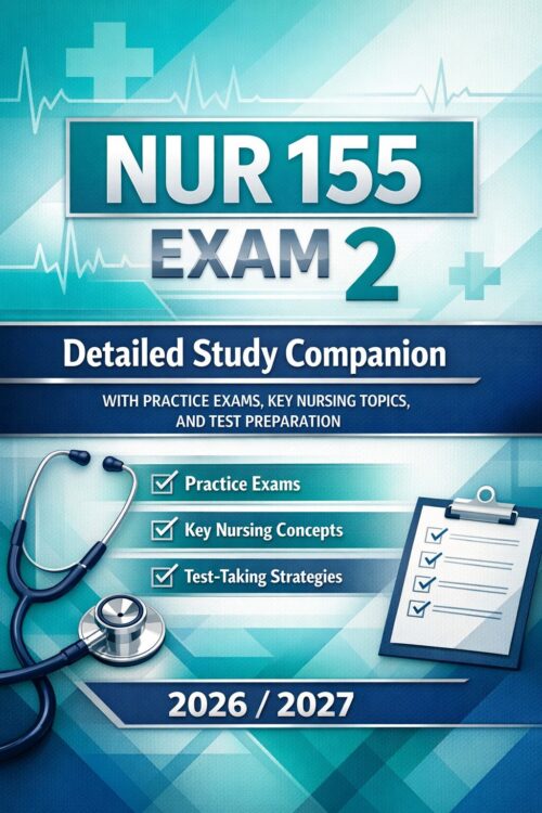 NUR 155 Exam 2 Detailed Study Companion, Practice Exams, Key Nursing Topics, Test Preparation