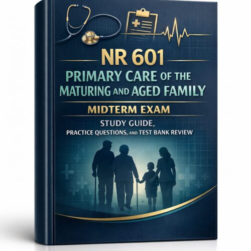 NR 601 Primary Care of the Maturing and Aged Family Midterm Exam Study Guide 2026/2027