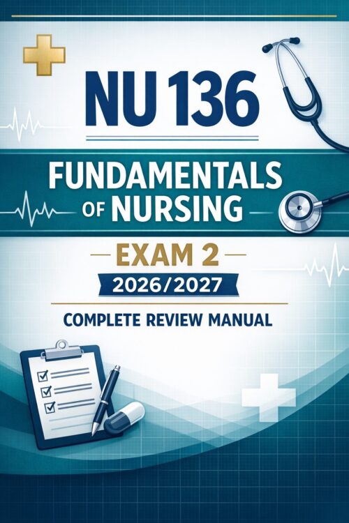 Premium vertica (40) NU 136 Fundamentals of Nursing Exam 2 Complete Review Manual, Test Bank Practice, Nursing Readiness