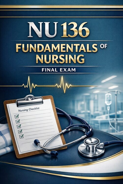 Premium vertica (43) NU 136 Fundamentals of Nursing Final Exam Comprehensive Review, Practice Questions, Test Bank Mastery