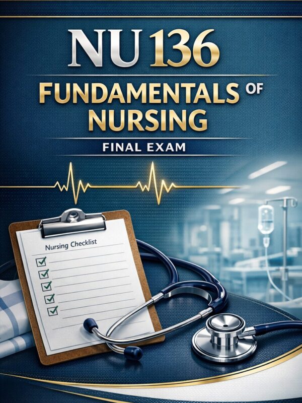 Premium vertica (43) NU 136 Fundamentals of Nursing Final Exam Comprehensive Review, Practice Questions, Test Bank Mastery