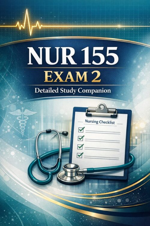 NUR 155 Exam 2 Detailed Study Companion, Practice Exams, Key Nursing Topics, Test Preparation