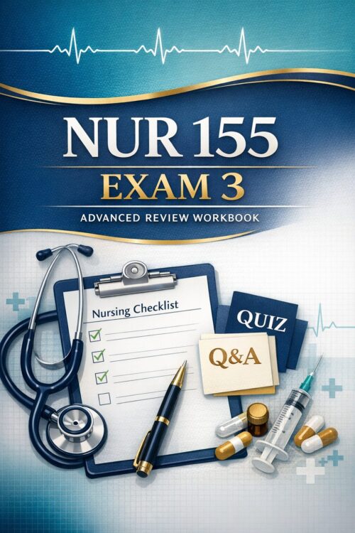 Premium vertica (47) NUR 155 Exam 3 Advanced Review Workbook, Practice Quizzes, Rationales, Test Prep Strategies