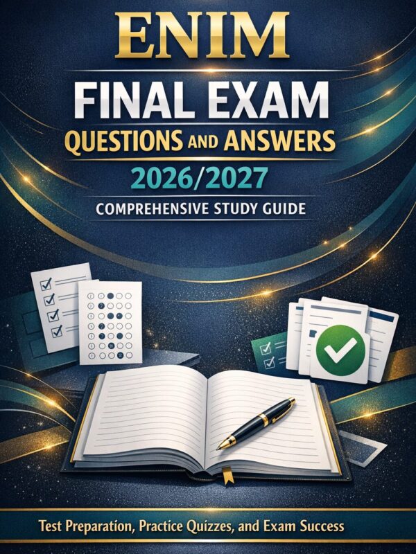 ENIM Final Exam Questions and Answers 2026/2027 Comprehensive Study Guide | Practice Quizzes & Exam Success