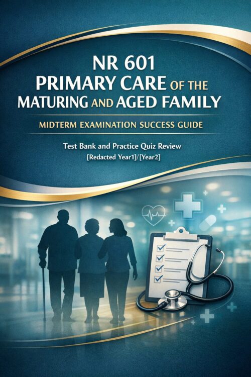 NR 601 Primary Care of the Maturing and Aged Family Midterm Exam Success Guide