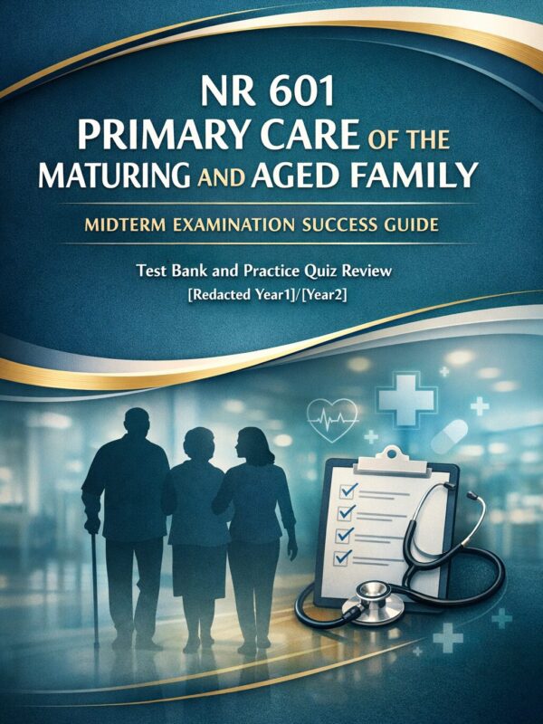 Professional ac NR 601 Primary Care of the Maturing and Aged Family Midterm Exam Success Guide