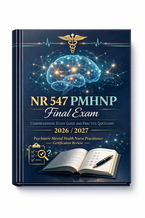 NR 547 PMHNP Final Exam Comprehensive Study Guide and Practice Questions 2026/2027 | Certification Review