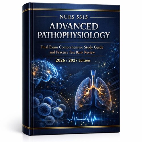 NURS 5315 Advanced Pathophysiology Final Exam Study Guide 2026/2027: Practice Test Bank Review