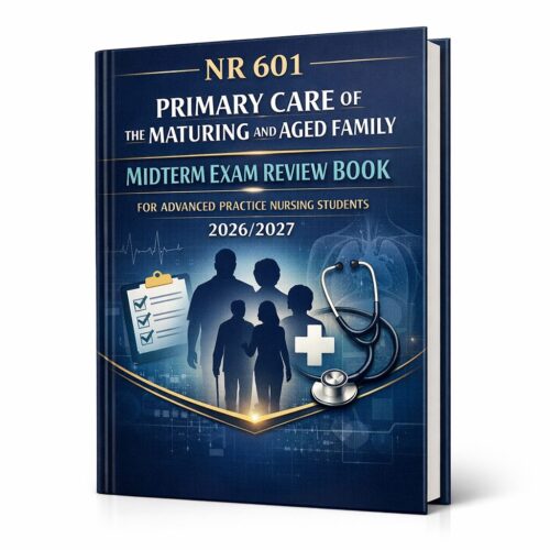NR 601 Primary Care of the Maturing and Aged Family Midterm Exam Review Book 2026/2027