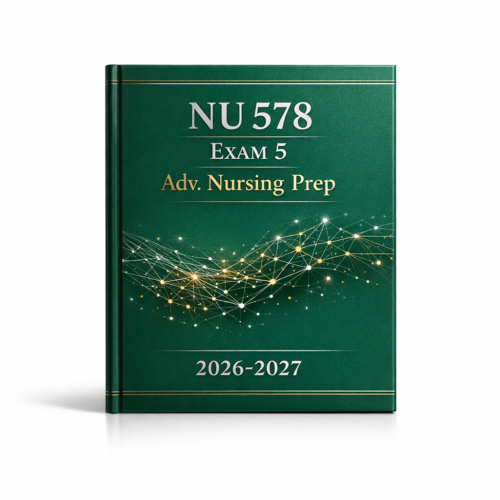 NU 578 Exam 5 Adv. Nursing Prep 2026-2027
