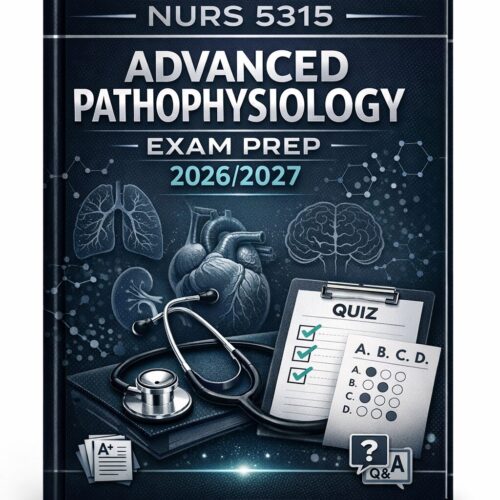 NURS 5315 Advanced Pathophysiology Exam Prep 2026/2027: Complete Revision Notes and High-Yield Questions