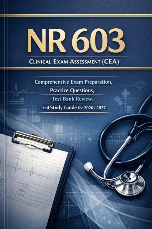 Professional nu NR 603 Clinical Exam Assessment (CEA) 2026/2027: Comprehensive Study Guide, Practice Questions & Test Bank Review