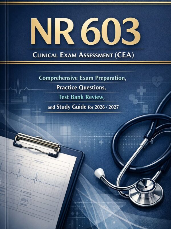Professional nu NR 603 Clinical Exam Assessment (CEA) 2026/2027: Comprehensive Study Guide, Practice Questions & Test Bank Review