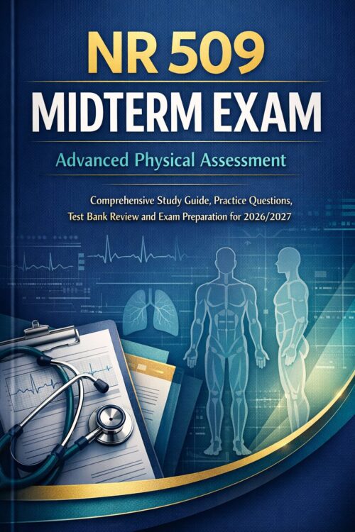 NR 509 Midterm Exam 2026/2027: Advanced Physical Assessment Study Guide, Practice Questions & Test Bank