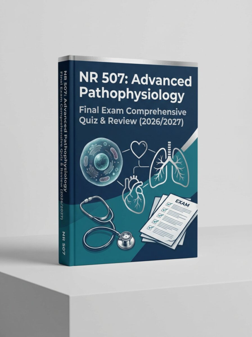 NR 507 Advanced Pathophysiology Final Exam Comprehensive Quiz & Review 2026/2027