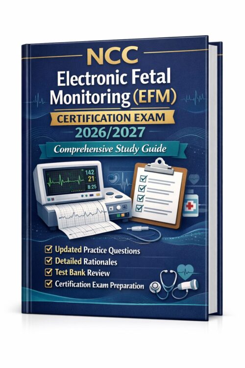 A polished 3D b (5) NCC Electronic Fetal Monitoring (EFM) Certification Exam 2026/2027 Comprehensive Study Guide