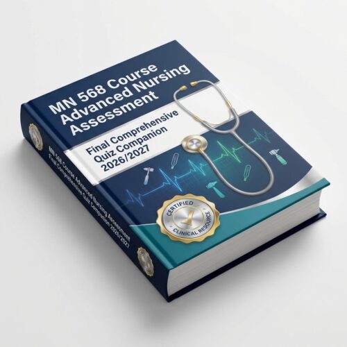 MN 568 Advanced Nursing Assessment Final Quiz Companion 2026/2027