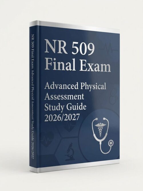 A premium, high NR 509 Final Exam Advanced Physical Assessment Study Guide 2026/2027 | Practice Questions & Test Bank