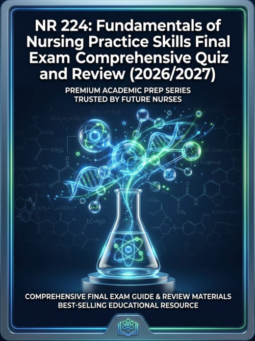 NR 224 Fundamentals of Nursing Practice Skills Final Exam Quiz and Review 2026/2027