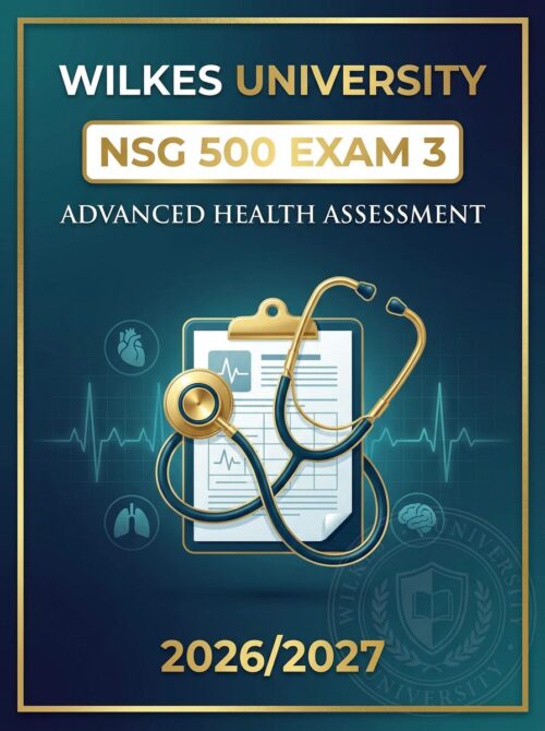 A premium profe (5) Wilkes University NSG 500 Exam 3 Advanced Health Assessment Complete Study Guide 2026/2027