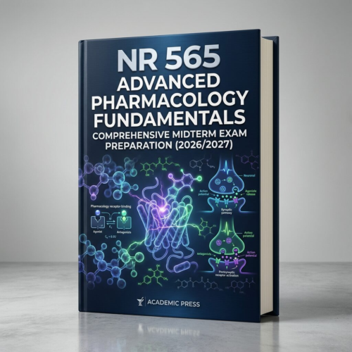 NR 565 Advanced Pharmacology Fundamentals Comprehensive Midterm Exam Preparation 2026/2027 | Study Guide