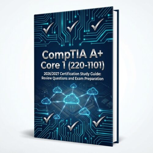 A professional (10) CompTIA A+ Core 1 (220-1101) 2026/2027 Certification Study Guide & Review