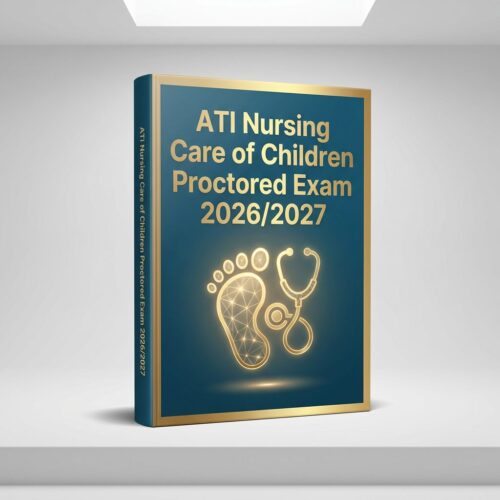 A realistic 3D ATI Nursing Care of Children Proctored Exam 2026/2027 Comprehensive Prep & Test Bank