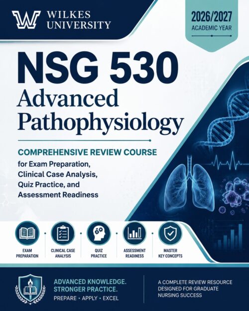 Wilkes University NSG 530 Advanced Pathophysiology Review Course 2026/2027 | Exam Prep, Clinical Case Analysis, Quiz Practice & Study Guide