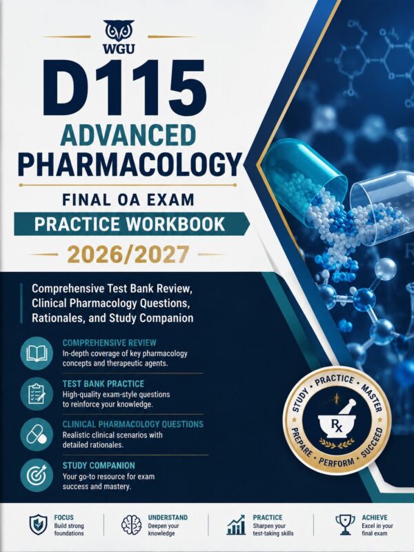 WGU D115 Advanced Pharmacology Final OA Exam 2026/2027 Practice Workbook, Test Bank & Rationales