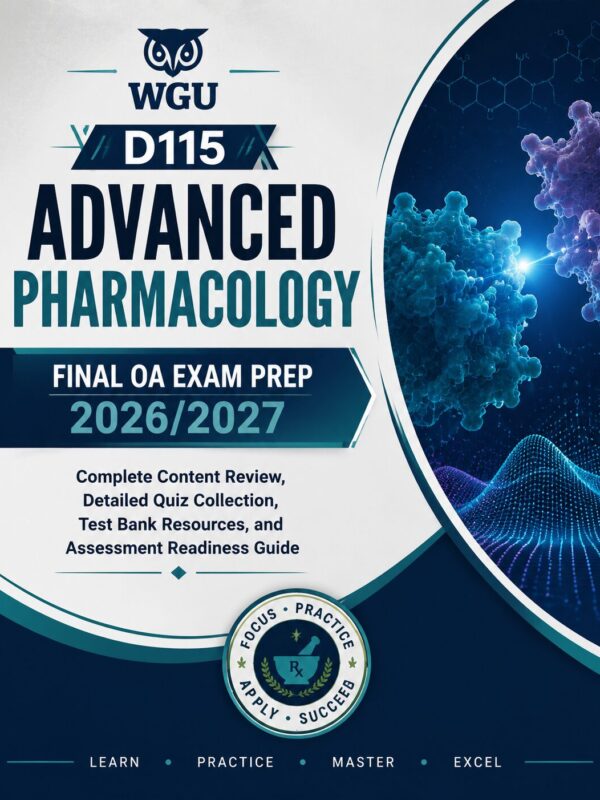WGU D115 Advanced Pharmacology Final OA Exam Prep 2026/2027 Test Bank, Quizzes & Study Guide