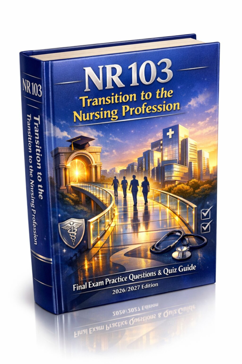 NR 103 Transition to the Nursing Profession Final Exam Practice Questions & Quiz Guide 2026/2027