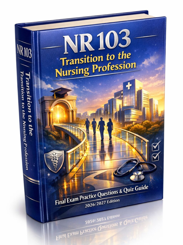 NR 103 Transition to the Nursing Profession Final Exam Practice Questions & Quiz Guide 2026/2027