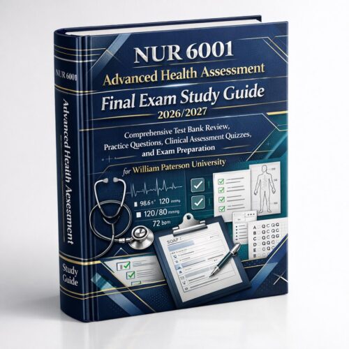 Create a high-e (1) NUR 6001 Advanced Health Assessment Final Exam Study Guide 2026/2027 | Practice Questions & Test Bank Review